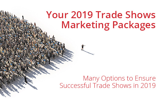Your 2019 Trade Shows Marketing Packages - Many Options to Ensure Successful Trade Shows in 2019