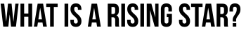 What is a Rising Star?