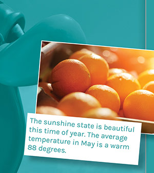 The sunshine state is beautiful this time of year. The average temperature in May is a warm 88 degrees.