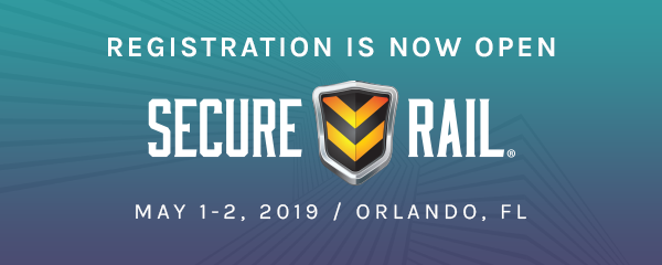 Registration is Now Open - Secure Rail Conference - May 1-2, 2019 - Orlando, FL.