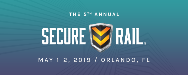 The 5th Annual Secure Rail Conference - May 1-2, 2019 - Orlando, FL.